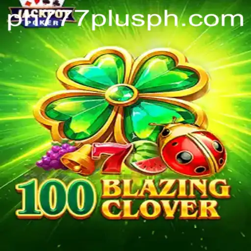 Discover 100BlazingClover: A Thrilling New Game Experience with Ph777 Plus